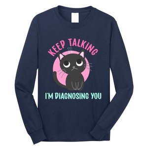 Keep Talking IM Diagnosing You Funny Psychology Cat Long Sleeve Shirt