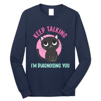 Keep Talking IM Diagnosing You Funny Psychology Cat Long Sleeve Shirt