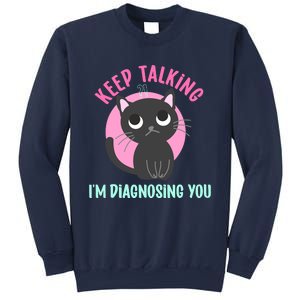 Keep Talking IM Diagnosing You Funny Psychology Cat Sweatshirt