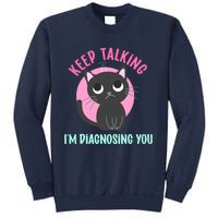 Keep Talking IM Diagnosing You Funny Psychology Cat Sweatshirt