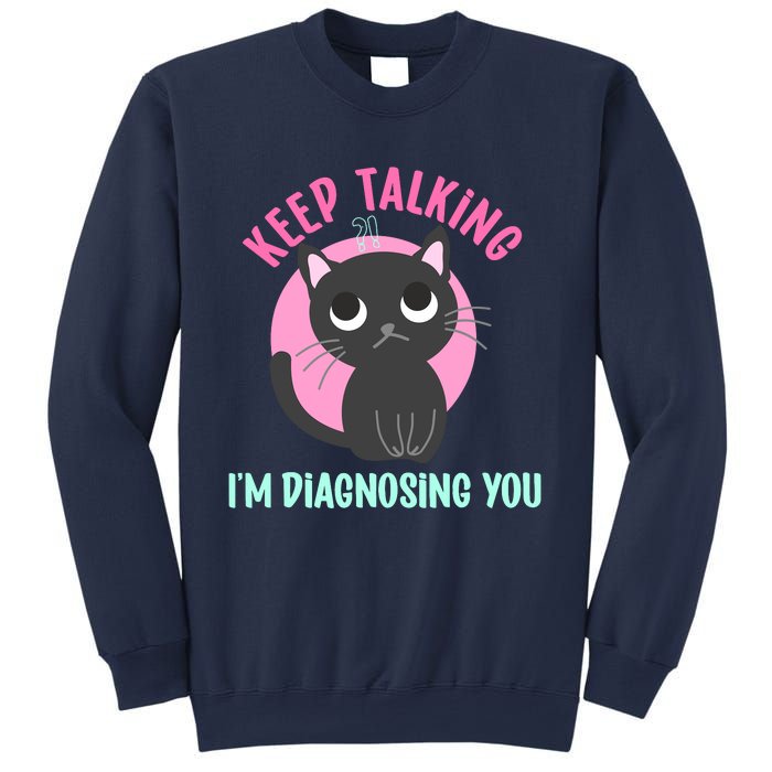 Keep Talking IM Diagnosing You Funny Psychology Cat Sweatshirt