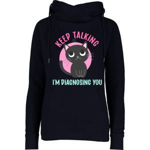 Keep Talking IM Diagnosing You Funny Psychology Cat Womens Funnel Neck Pullover Hood