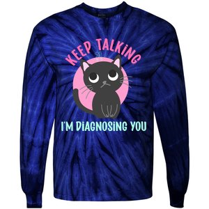 Keep Talking IM Diagnosing You Funny Psychology Cat Tie-Dye Long Sleeve Shirt