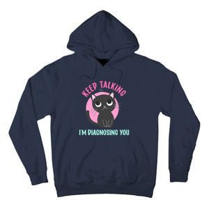 Keep Talking IM Diagnosing You Funny Psychology Cat Tall Hoodie