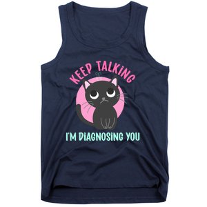 Keep Talking IM Diagnosing You Funny Psychology Cat Tank Top