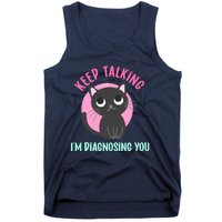 Keep Talking IM Diagnosing You Funny Psychology Cat Tank Top