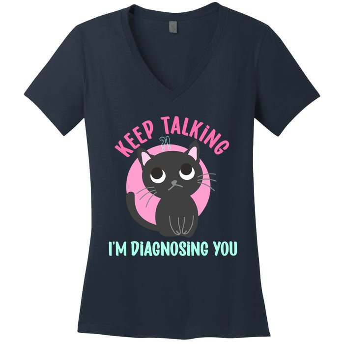 Keep Talking IM Diagnosing You Funny Psychology Cat Women's V-Neck T-Shirt