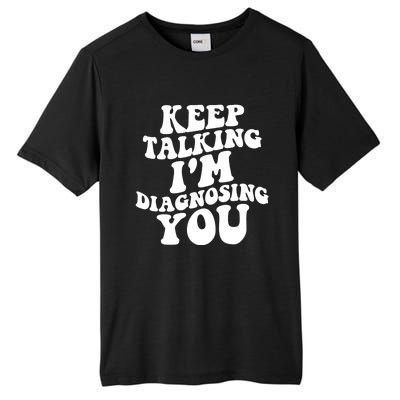 Keep Talking I'm Diagnosing You Funny Doctor Gift Tall Fusion ChromaSoft Performance T-Shirt