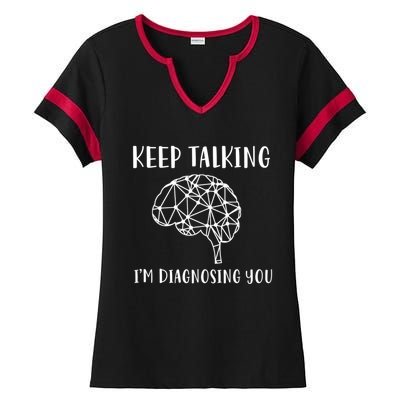 Keep Talking I'm Diagnosing You Funny Doctor Gift Ladies Halftime Notch Neck Tee