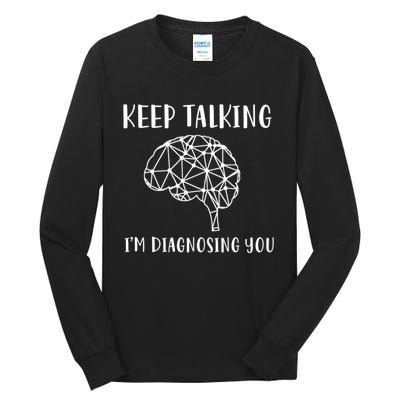 Keep Talking I'm Diagnosing You Funny Doctor Gift Tall Long Sleeve T-Shirt