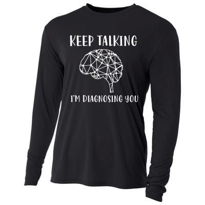 Keep Talking I'm Diagnosing You Funny Doctor Gift Cooling Performance Long Sleeve Crew