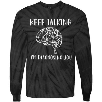 Keep Talking I'm Diagnosing You Funny Doctor Gift Tie-Dye Long Sleeve Shirt