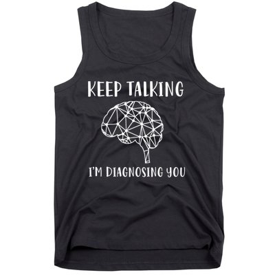 Keep Talking I'm Diagnosing You Funny Doctor Gift Tank Top