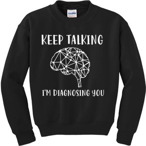 Keep Talking I'm Diagnosing You Funny Doctor Gift Kids Sweatshirt