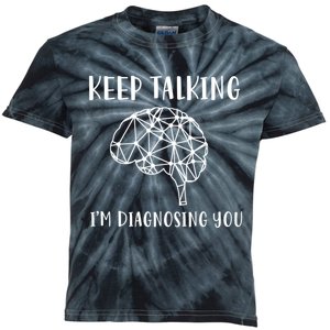 Keep Talking I'm Diagnosing You Funny Doctor Gift Kids Tie-Dye T-Shirt