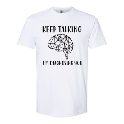 Keep Talking I'm Diagnosing You Funny Doctor Gift Softstyle CVC T-Shirt