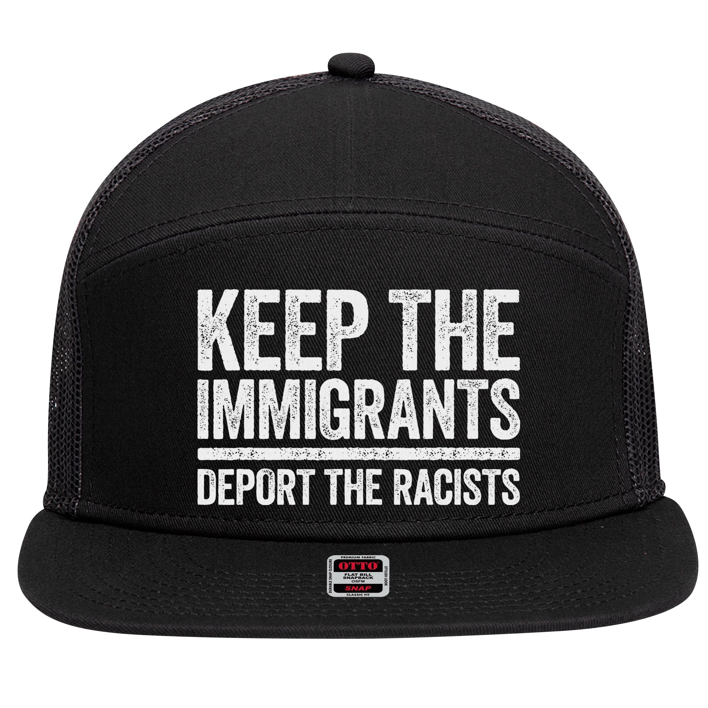 Keep The Immigrants Deport The Racists Pro Immigration 7 Panel Mesh Trucker Snapback Hat