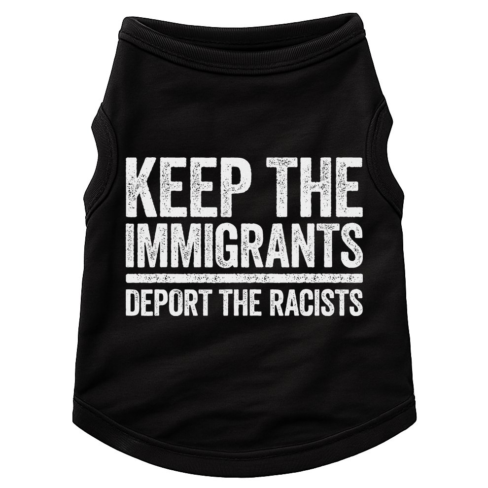 Keep The Immigrants Deport The Racists Pro Immigration Doggie Tank