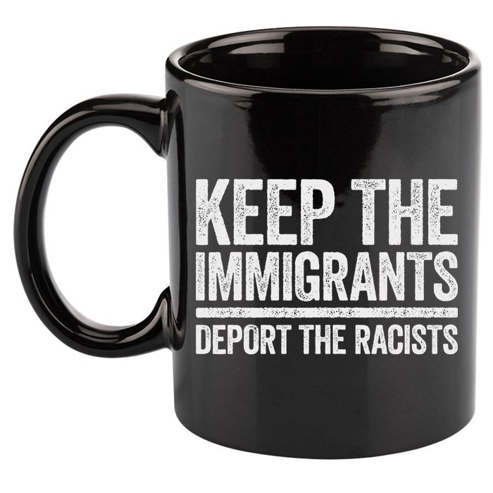 Keep The Immigrants Deport The Racists Pro Immigration 11oz C Handle Ceramic Mug