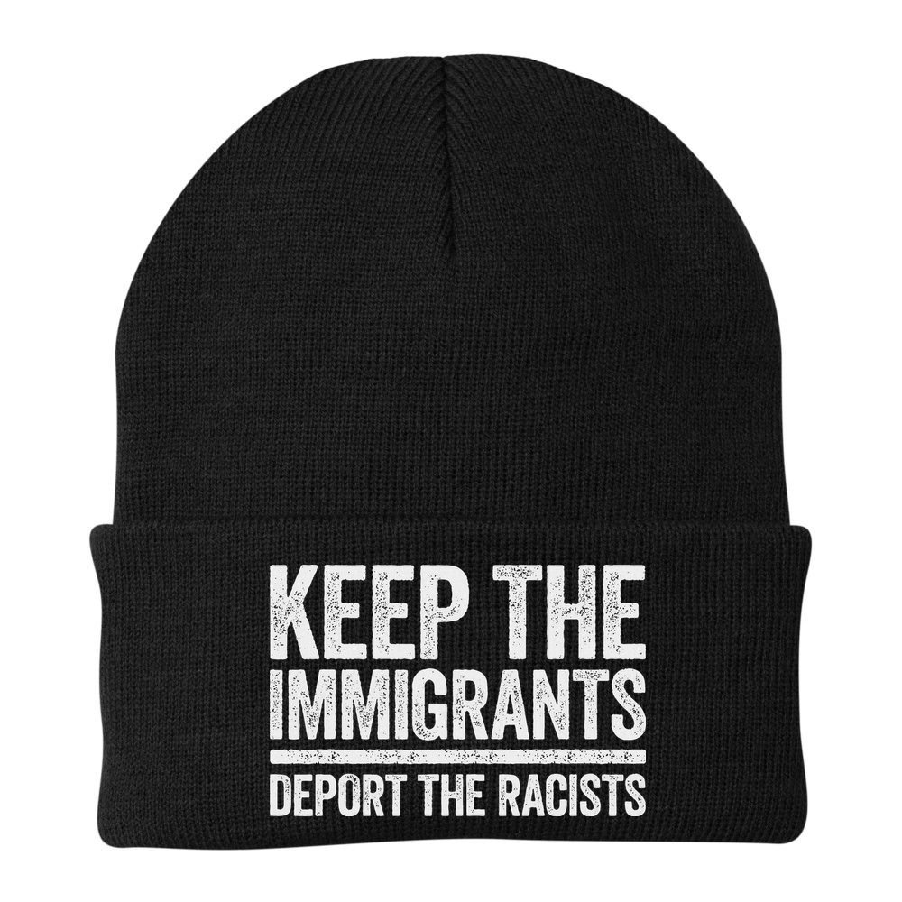 Keep The Immigrants Deport The Racists Pro Immigration Beanie