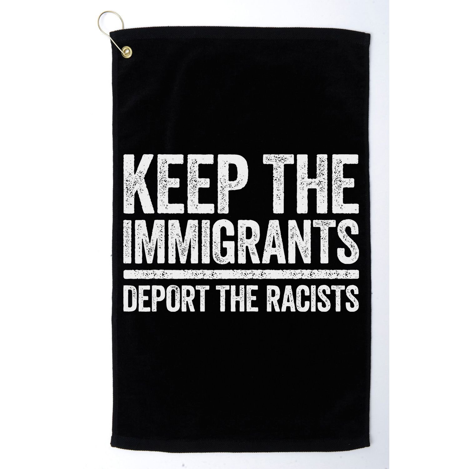 Keep The Immigrants Deport The Racists Pro Immigration Golf Towel