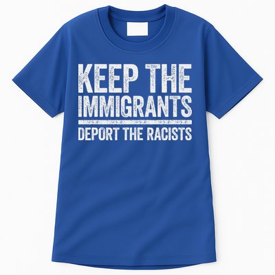 Keep The Immigrants Deport The Racists Pro Immigration Tall T-Shirt