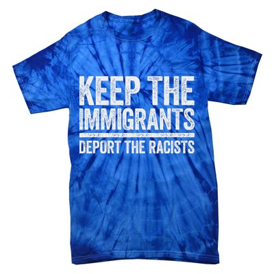 Keep The Immigrants Deport The Racists Pro Immigration Tie-Dye T-Shirt