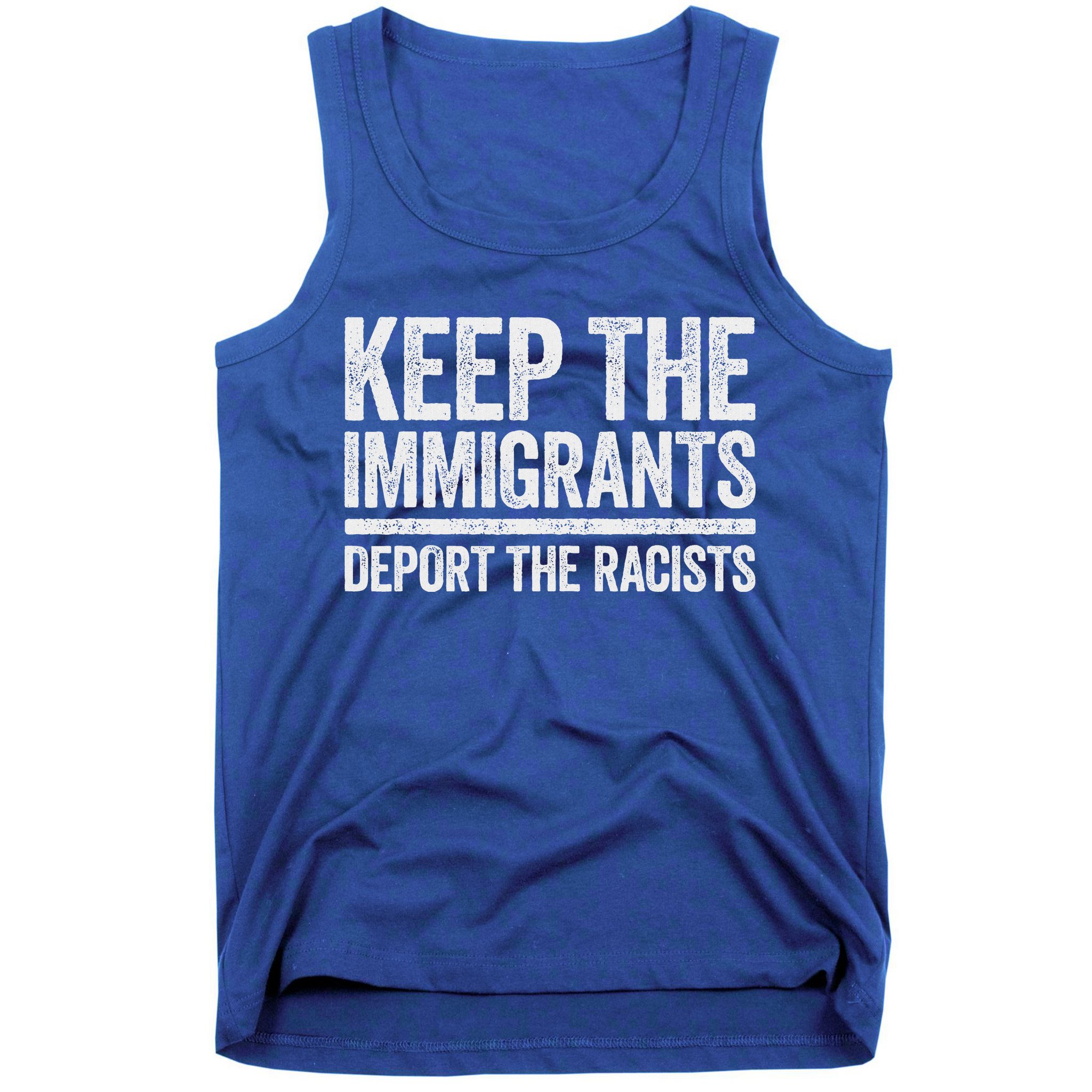 Keep The Immigrants Deport The Racists Pro Immigration Tank Top