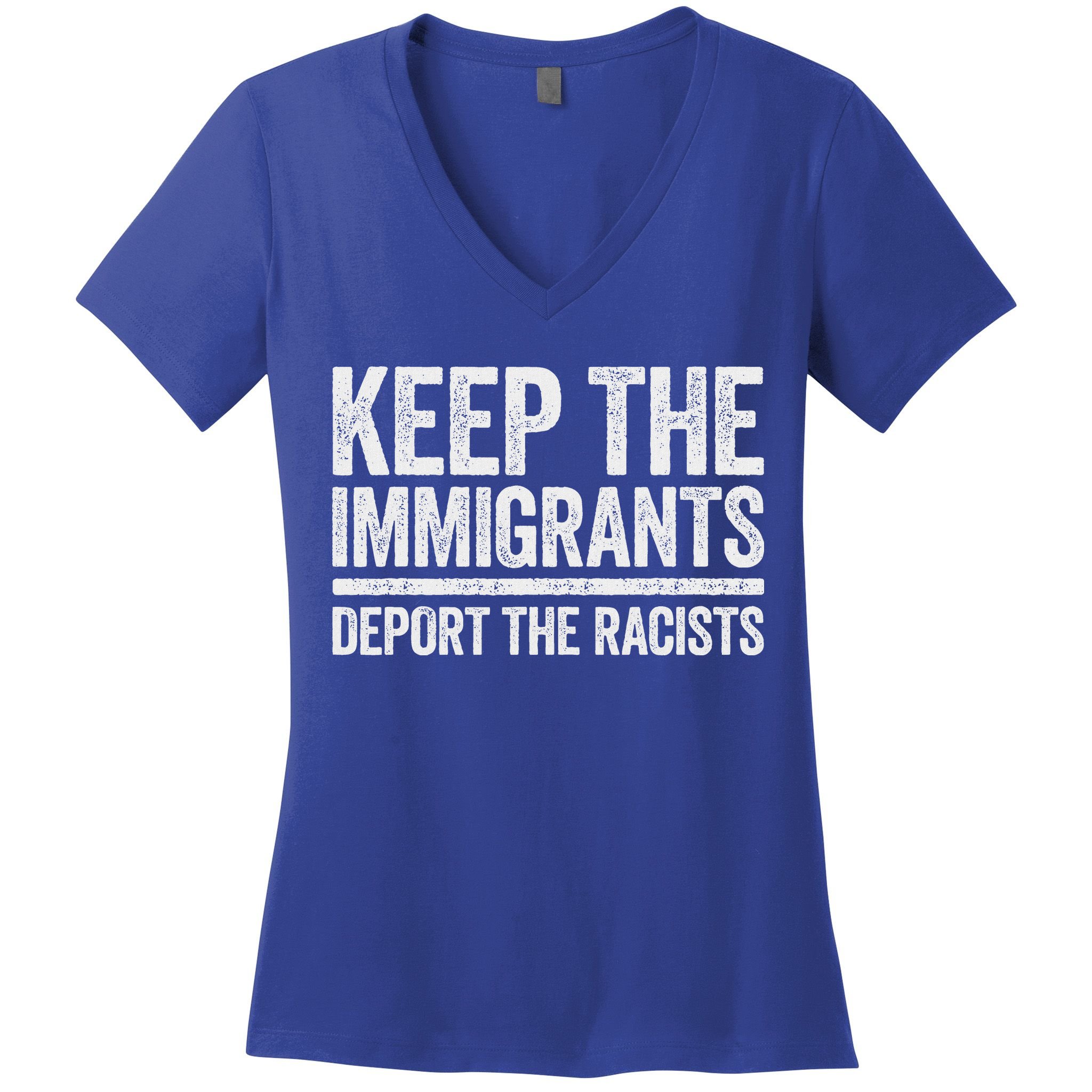 Keep The Immigrants Deport The Racists Pro Immigration Women's V-Neck T-Shirt