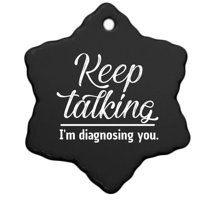 Keep Talking I'm Diagnosing You Funny Doctor Gift Ceramic Star Ornament