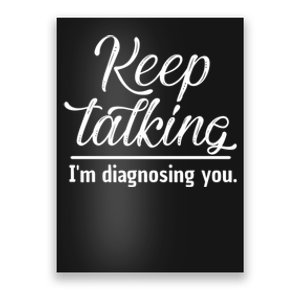 Keep Talking I'm Diagnosing You Funny Doctor Gift Poster