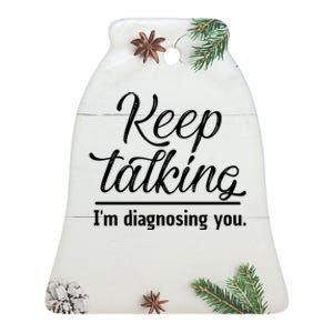 Keep Talking I'm Diagnosing You Funny Doctor Gift Ceramic Bell Ornament