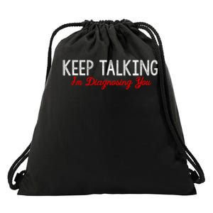 Keep Talking I'm Diagnosing You Funny Doctor Gift Drawstring Bag