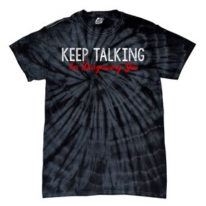 Keep Talking I'm Diagnosing You Funny Doctor Gift Tie-Dye T-Shirt