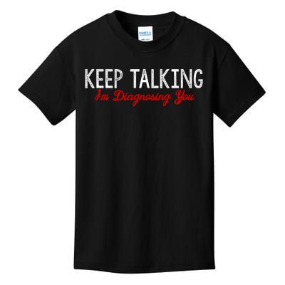 Keep Talking I'm Diagnosing You Funny Doctor Gift Kids T-Shirt