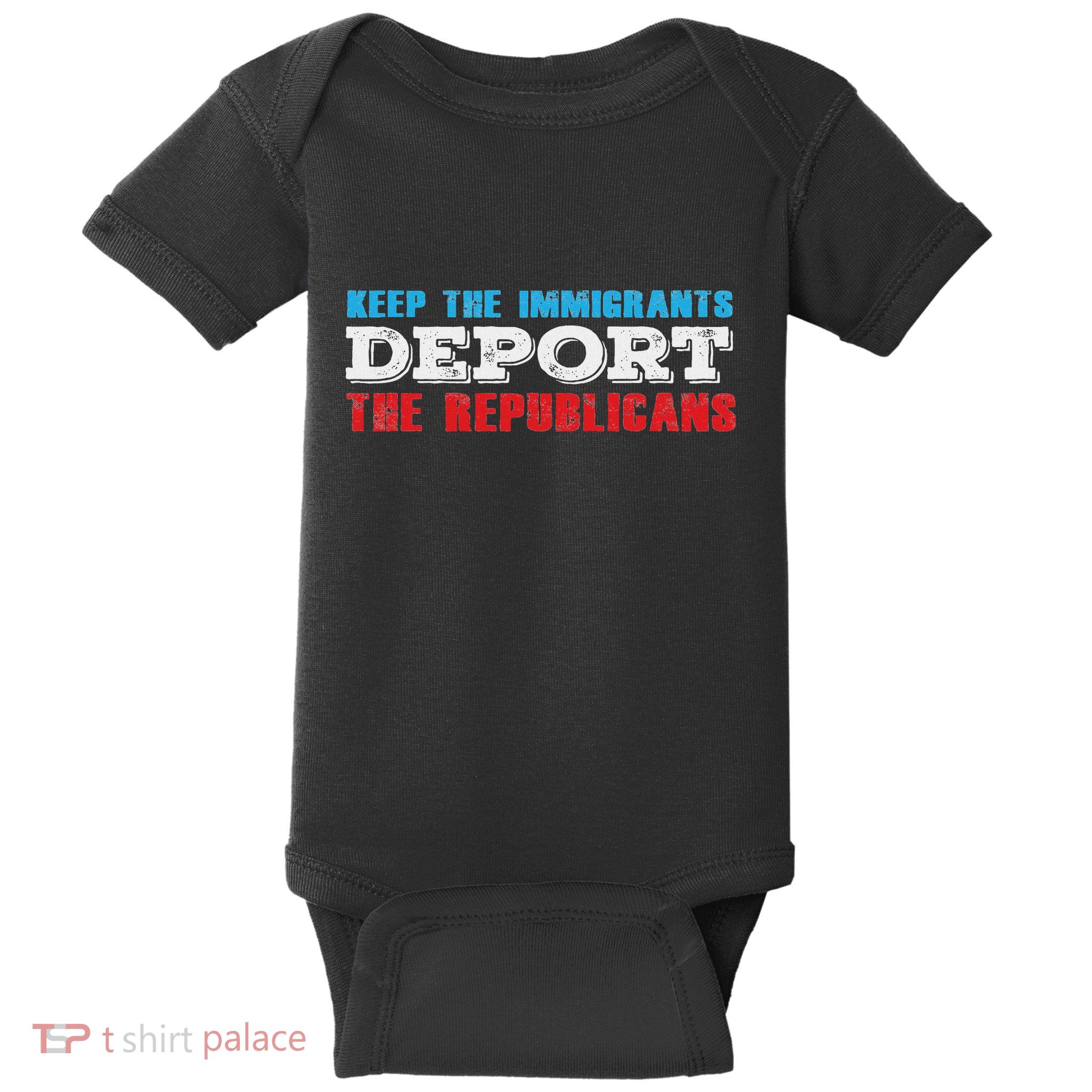 Keep The Immigrants Deport The Republicans Funny Anti Trump Baby Bodysuit