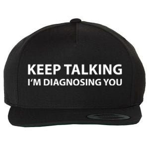 Keep Talking IM Diagnosing You Funny Sarcastic Wool Snapback Cap