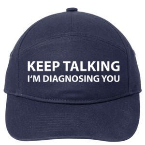 Keep Talking IM Diagnosing You Funny Sarcastic 7-Panel Snapback Hat