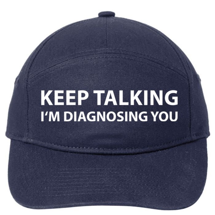 Keep Talking IM Diagnosing You Funny Sarcastic 7-Panel Snapback Hat