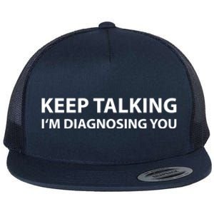 Keep Talking IM Diagnosing You Funny Sarcastic Flat Bill Trucker Hat