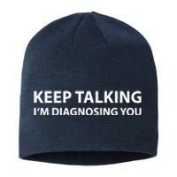 Keep Talking IM Diagnosing You Funny Sarcastic Sustainable Beanie