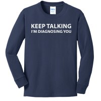 Keep Talking IM Diagnosing You Funny Sarcastic Kids Long Sleeve Shirt