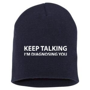 Keep Talking IM Diagnosing You Funny Sarcastic Short Acrylic Beanie