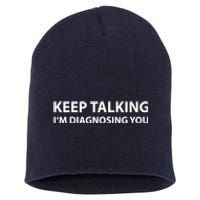 Keep Talking IM Diagnosing You Funny Sarcastic Short Acrylic Beanie