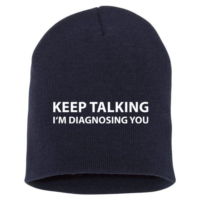 Keep Talking IM Diagnosing You Funny Sarcastic Short Acrylic Beanie