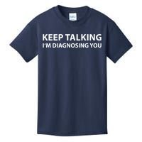 Keep Talking IM Diagnosing You Funny Sarcastic Kids T-Shirt