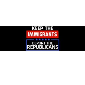 Keep The Immigrants Deport The Republicans Bumper Sticker