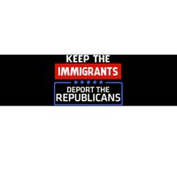 Keep The Immigrants Deport The Republicans Bumper Sticker