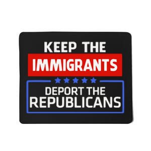 Keep The Immigrants Deport The Republicans Mousepad