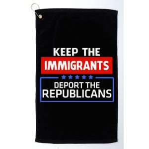 Keep The Immigrants Deport The Republicans Platinum Collection Golf Towel